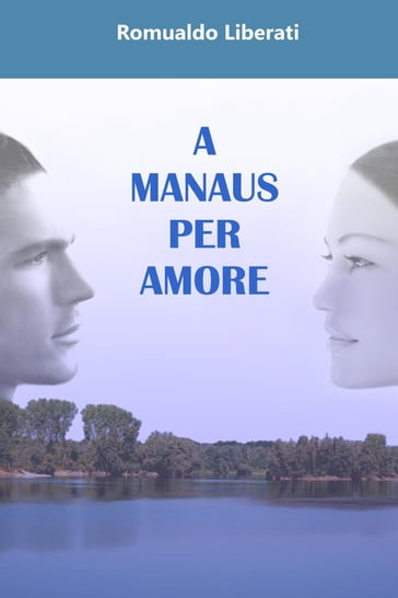 A Manaus per amore - Romualdo Liberati