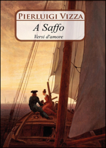 A Saffo. Versi d'amore - Pierluigi Vizza