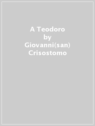 A Teodoro - Giovanni(san) Crisostomo