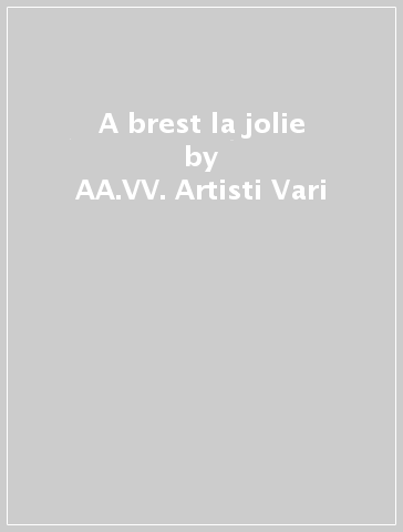 A brest la jolie - AA.VV. Artisti Vari