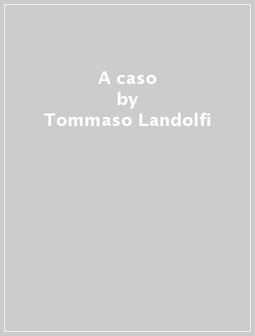 A caso - Tommaso Landolfi