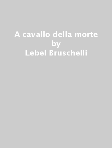 A cavallo della morte - Lebel Bruschelli