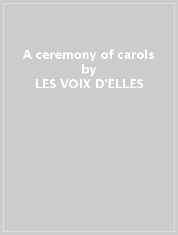A ceremony of carols - LES VOIX D