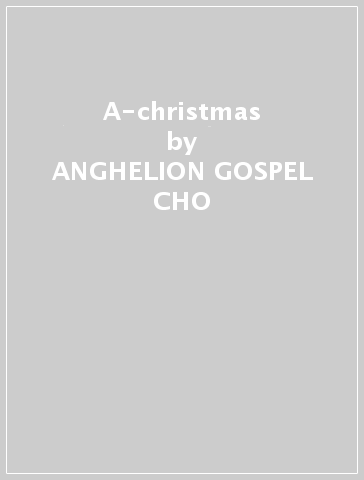 A-christmas - ANGHELION GOSPEL CHO