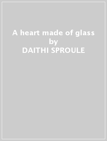 A heart made of glass - DAITHI SPROULE