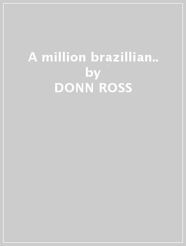 A million brazillian.. - DONN ROSS