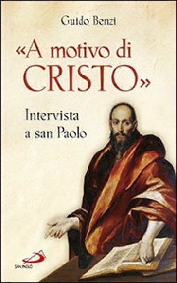 «A motivo di Cristo». Intervista a San Paolo - Guido Benzi