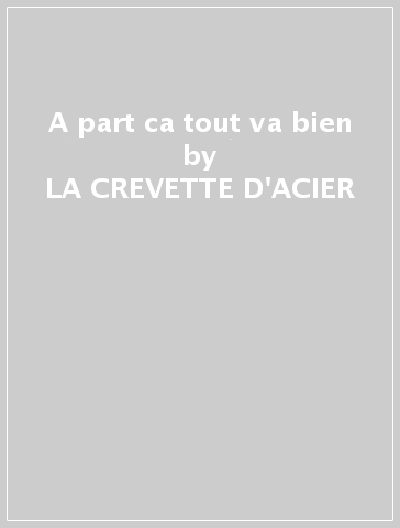 A part ca tout va bien - LA CREVETTE D