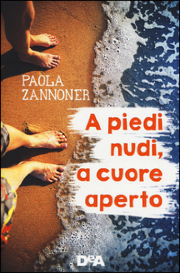 A piedi nudi, a cuore aperto - Paola Zannoner