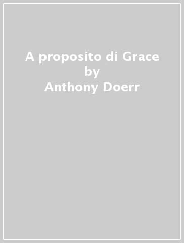 A proposito di Grace - Anthony Doerr