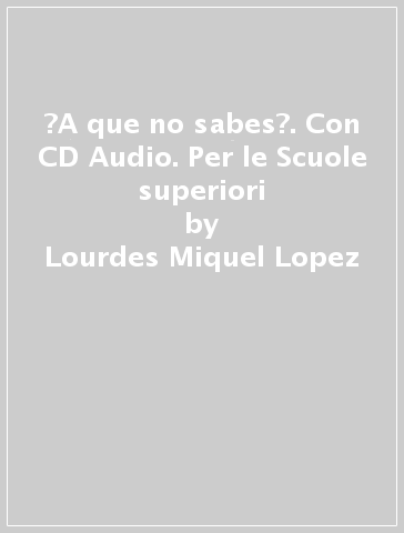 ?A que no sabes?. Con CD Audio. Per le Scuole superiori - Lourdes Miquel Lopez - Neus Sans Baulenas