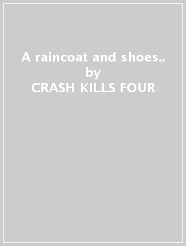 A raincoat and shoes.. - CRASH KILLS FOUR