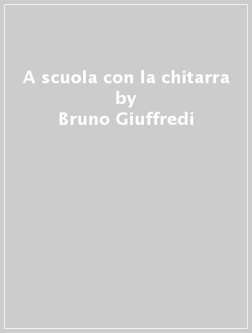 A scuola con la chitarra - Bruno Giuffredi