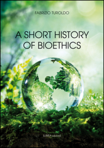 A short history of bioethics - Fabrizio Turoldo
