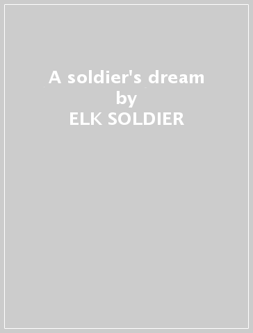 A soldier's dream - ELK SOLDIER