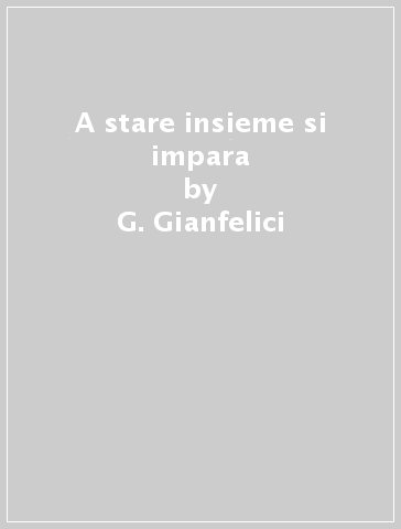 A stare insieme si impara - G. Gianfelici