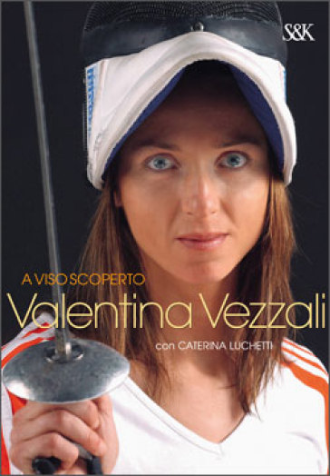 A viso scoperto - Valentina Vezzali - Caterina Luchetti