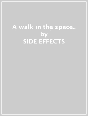 A walk in the space.. - SIDE EFFECTS