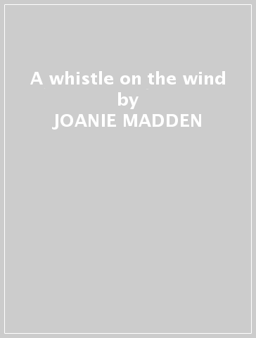 A whistle on the wind - JOANIE MADDEN