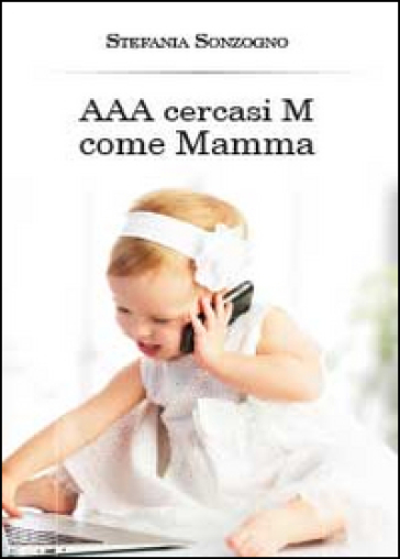 AAA cercasi M come mamma - Stefania Sonzogno