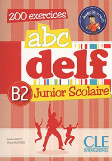 ABC DELF junior scolaire. B2. Con Corrigés. Per le Scuole superiori. Con espansione online. Con DVD-ROM