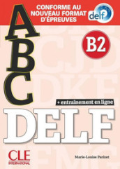 ABC Delf. B2. Conforme au nouveau format d épreuves. Avec Corrigès. Per le Scuole superiori. Con Appli-Web. Con e-book. Con mp3