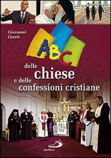 ABC delle chiese e delle confessioni cristiane - Giovanni Cereti