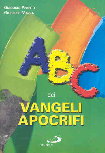 ABC dei vangeli apocrifi - Giuseppe Mazza - Giacomo Perego