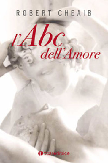 L'ABC dell'amore. Sei parole per costruire e custodire la famiglia. Nuova ediz. - Robert Cheaib