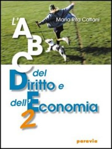 ABC del diritto e dell'economia. Per le Scuole superiori. 2. - M. Rita Cattani