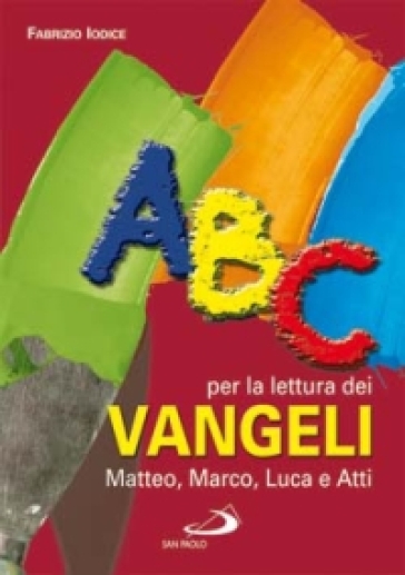 ABC per la lettura dei Vangeli: Matteo, Marco, Luca e Atti - Fabrizio Iodice