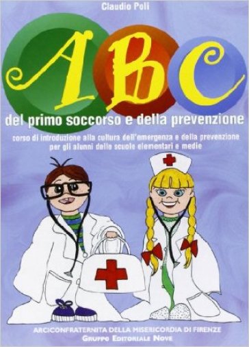 ABC del primo soccorso e della prevenzione. Corso di introduzione alla cultura dell'emergenza e della prevenzione per gli alunni delle scuole elementari e medie - Claudio Poli