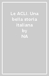 Le ACLI. Una bella storia italiana