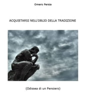 ACQUIETARSI NELL OBLIO DELLA TRADIZIONE (Odissea di un Pensiero)