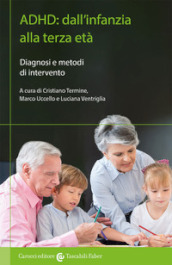 ADHD: dall infanzia alla terza età. Diagnosi e metodi di intervento