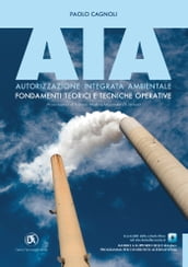 AIA. Autorizzazione Integrata Ambientale: Fondamenti teorici e tecniche operative