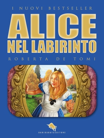 ALICE NEL LABIRINTO - Roberta De Tomi