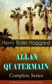 ALLAN QUATERMAIN Complete Series: 18 Adventure Books in One Volume