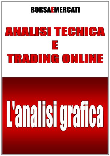 ANALISI TECNICA E TRADING ONLINE - L'analisi grafica - Daniele Lemigni - Borsa e Mercati
