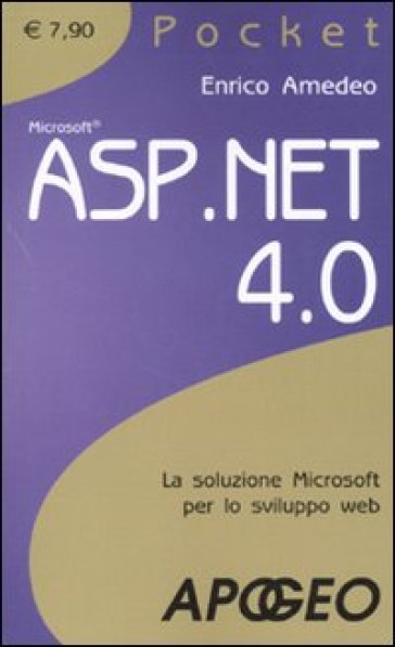 ASP.NET 4. La soluzione Microsoft per lo sviluppo web - Enrico Amedeo