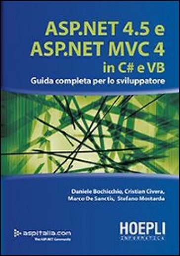 ASP.NET 4.5 e ASP.NET MVC 4.0 in C# e VB. Guida completa per lo sviluppatore - Daniele Bochicchio - Cristian Civera - Marco De Sanctis - Stefano Mostarda