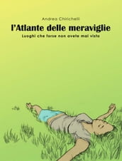 L ATLANTE DELLE MERAVIGLIE - luoghi che forse non avete mai visto