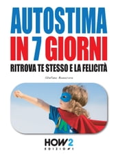 AUTOSTIMA IN 7 GIORNI: Ritrova te stesso e la Felicità