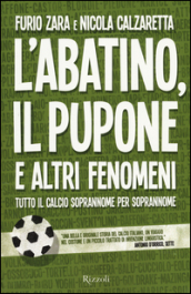 L Abatino, il Pupone e altri fenomeni. Tutto il calcio soprannome per soprannome