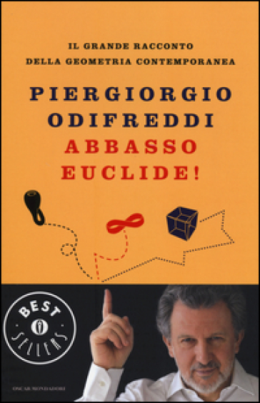 Abbasso Euclide! Il grande racconto della geometria contemporanea. Ediz. illustrata - Piergiorgio Odifreddi