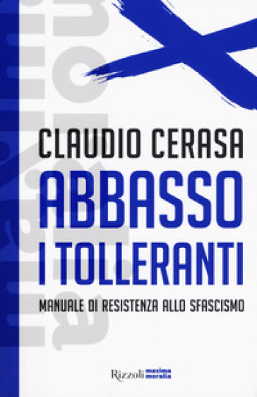 Abbasso i tolleranti. Manuale di resistenza allo sfascismo - Claudio Cerasa