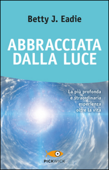 Abbracciata dalla luce - Betty J. Eadie - Taylor Curtis