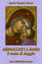 Abbracciati a Maria. Il mese di Maggio