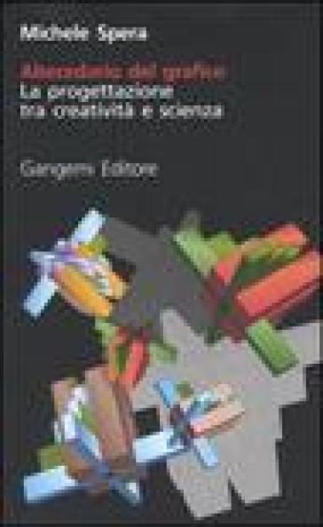 Abecedario del grafico. La progettazione tra creatività e scienza - Michele Spera