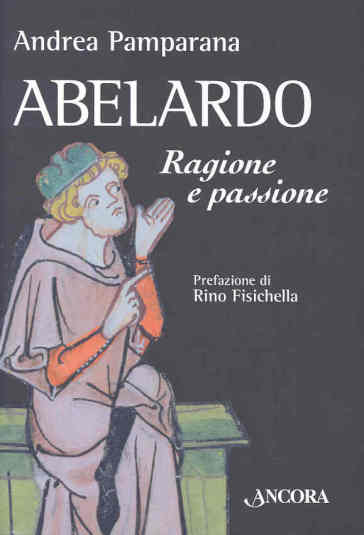 Abelardo. Ragione e passione - Andrea Pamparana